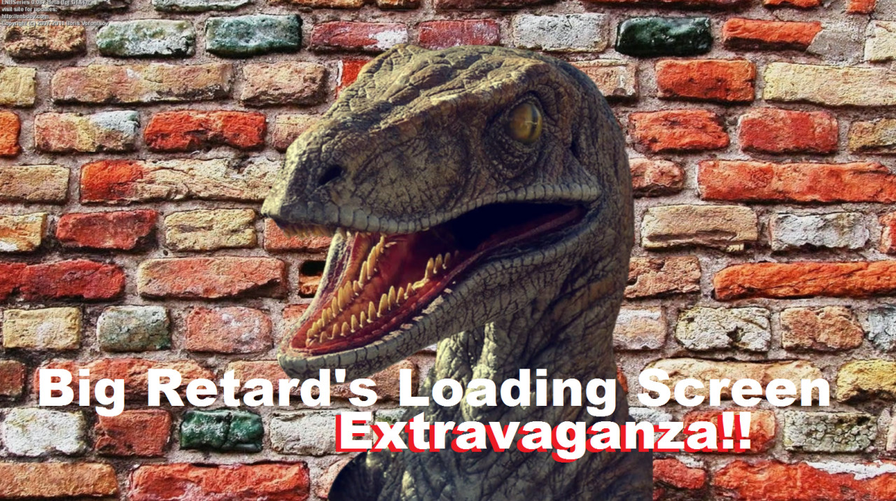 Big Retard's Loading Screen Extravaganza
